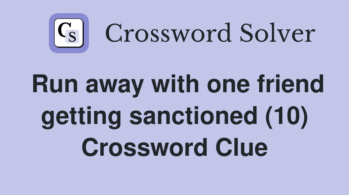 Run away with one friend getting sanctioned (10) Crossword Clue