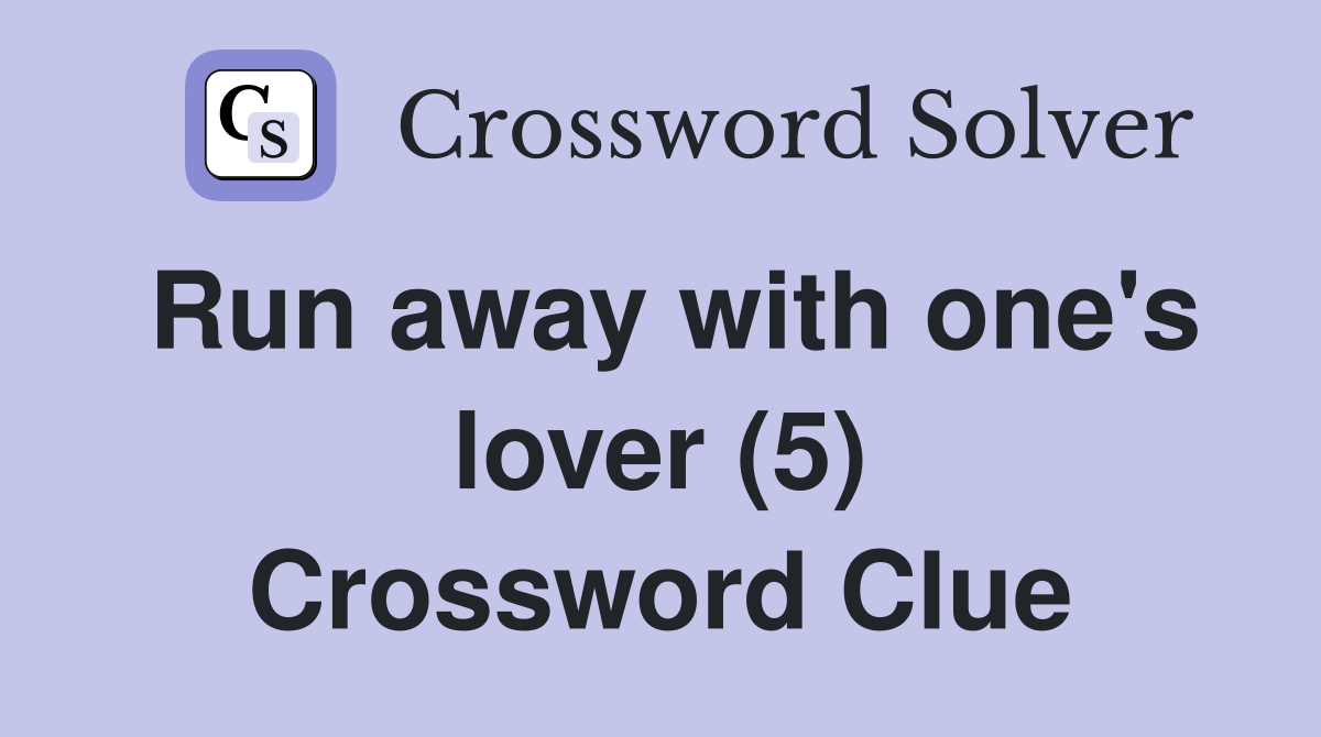 Run away with one's lover (5) Crossword Clue