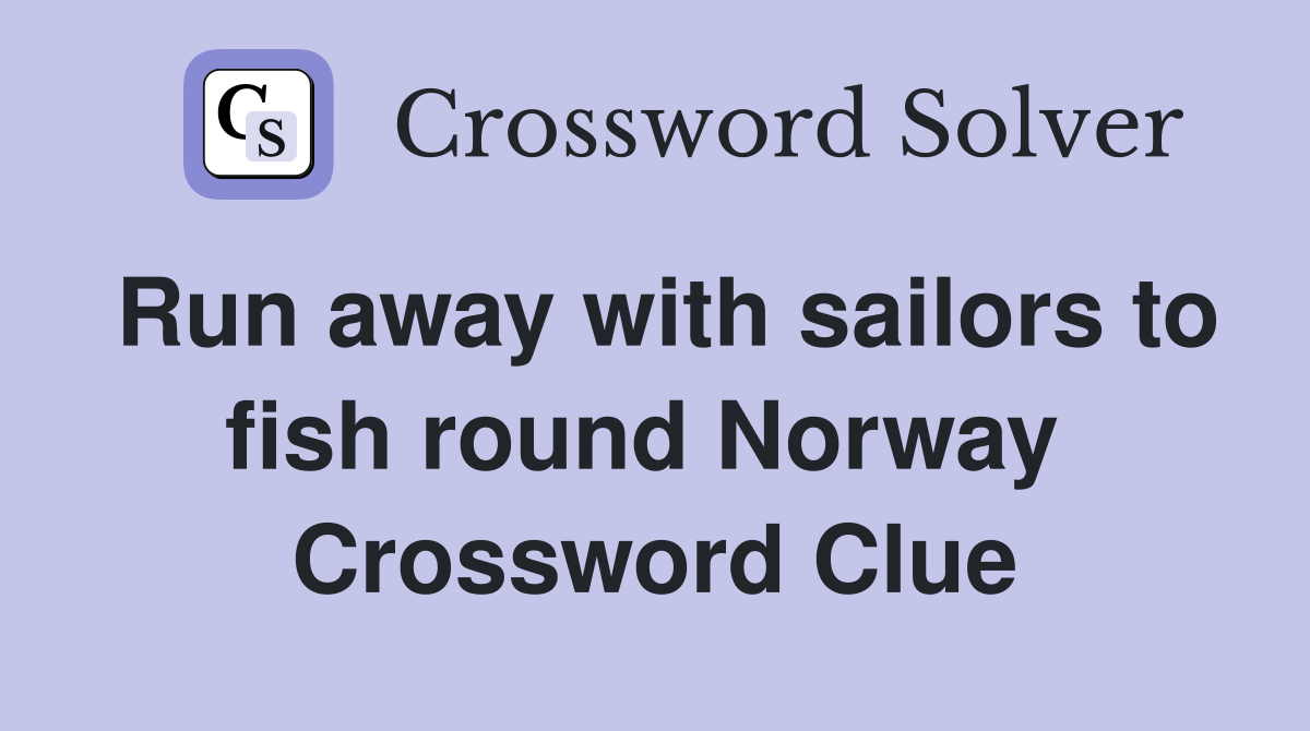 Run away with sailors to fish round Norway  Crossword Clue