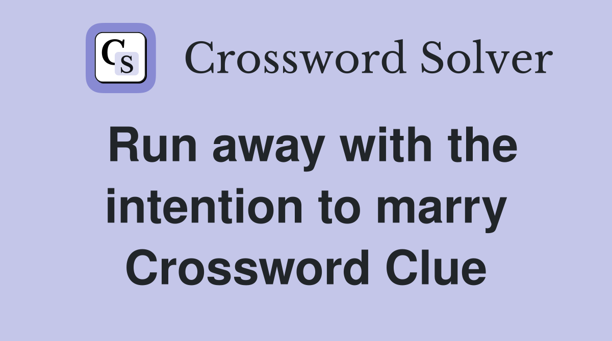 Run away with the intention to marry Crossword Clue