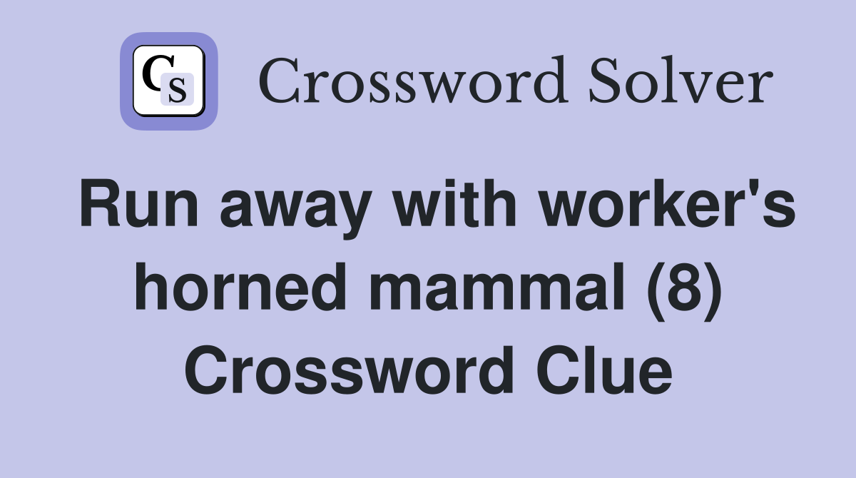 Run away with worker's horned mammal (8) Crossword Clue