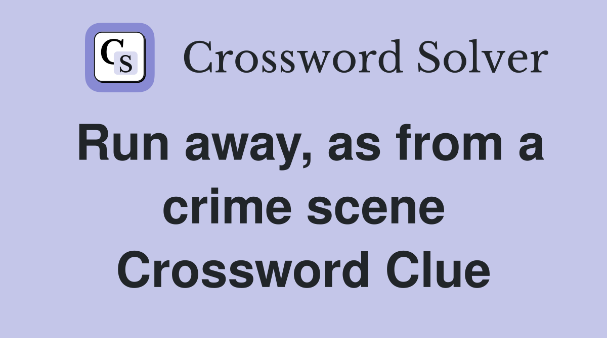 Run away, as from a crime scene Crossword Clue