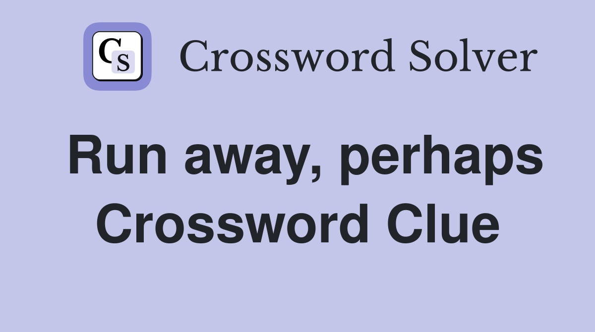 Run away, perhaps Crossword Clue