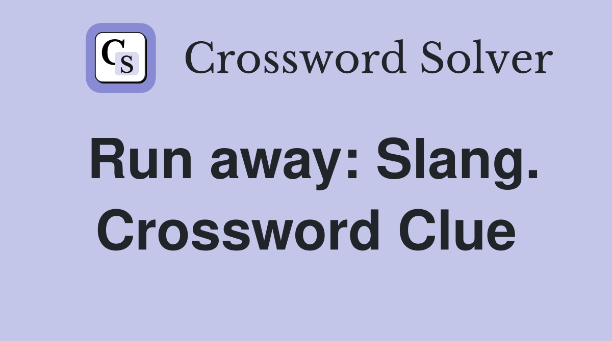 Run away: Slang. Crossword Clue