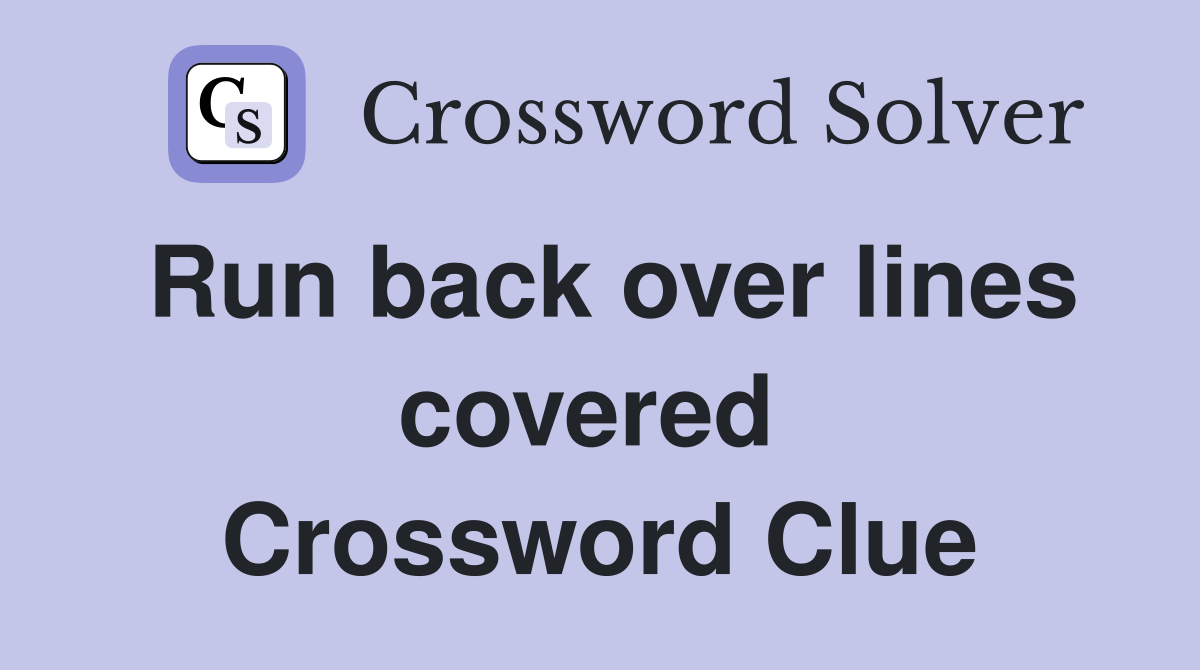 Run back over lines covered  Crossword Clue
