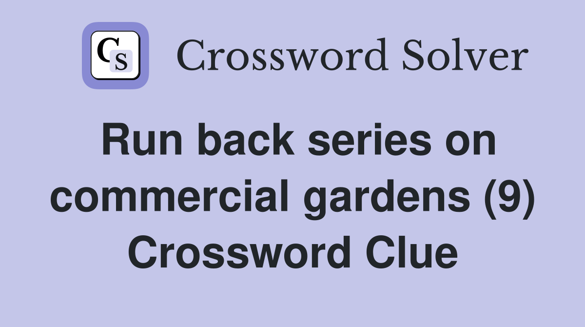 Run back series on commercial gardens (9) Crossword Clue