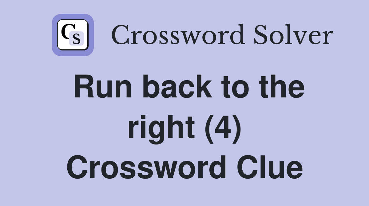 Run back to the right (4) Crossword Clue