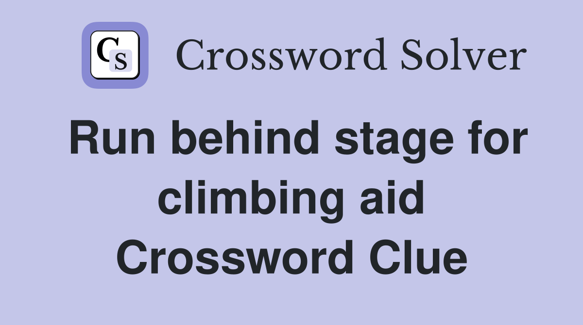Run behind stage for climbing aid Crossword Clue