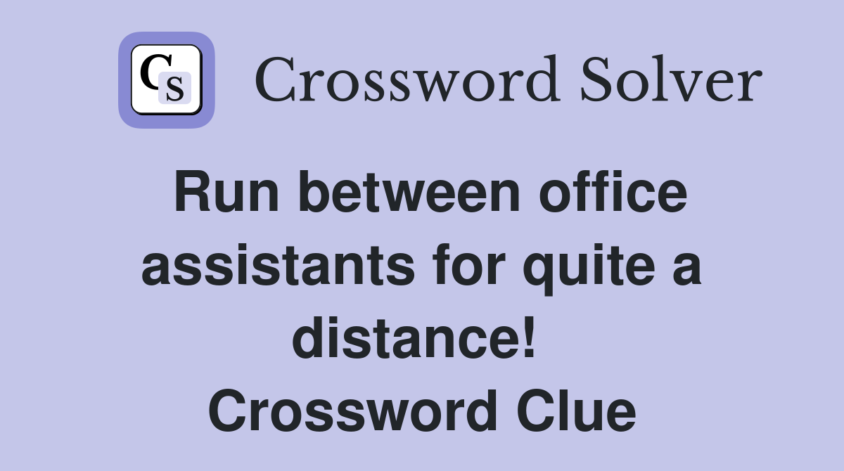 Run between office assistants for quite a distance!  Crossword Clue