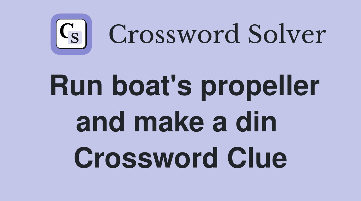 Run boat's propeller and make a din  Crossword Clue