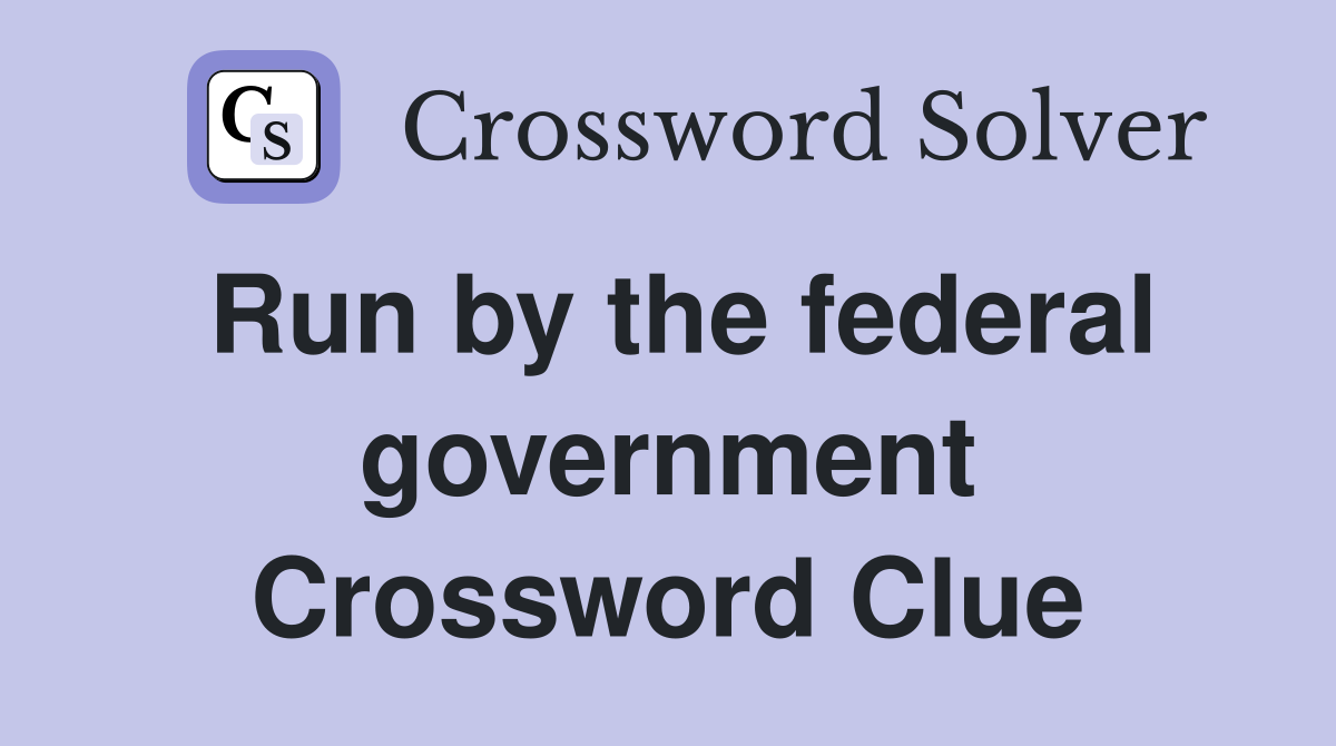 Run by the federal government Crossword Clue