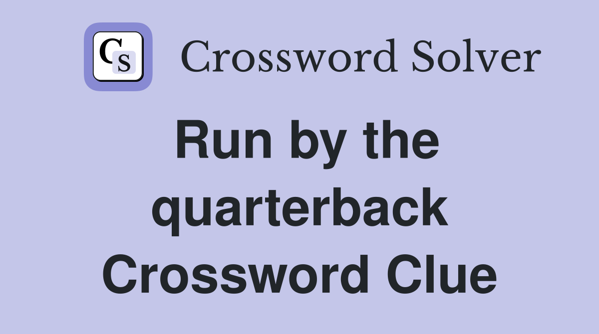 Run by the quarterback Crossword Clue