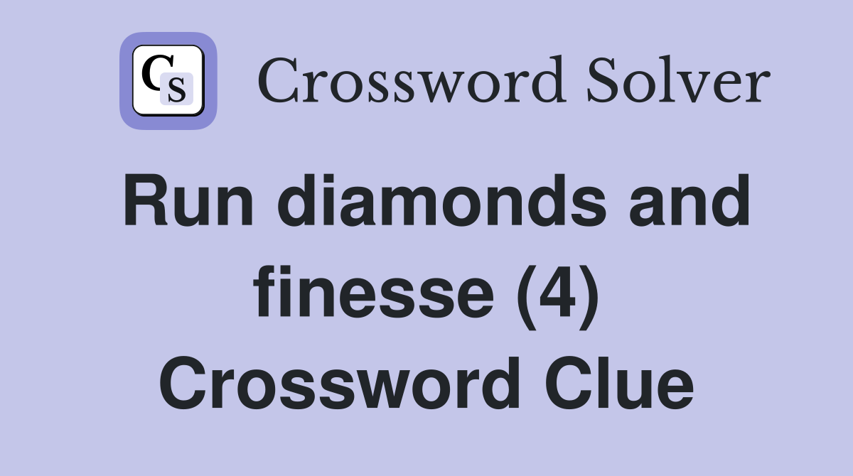 Run diamonds and finesse (4) Crossword Clue