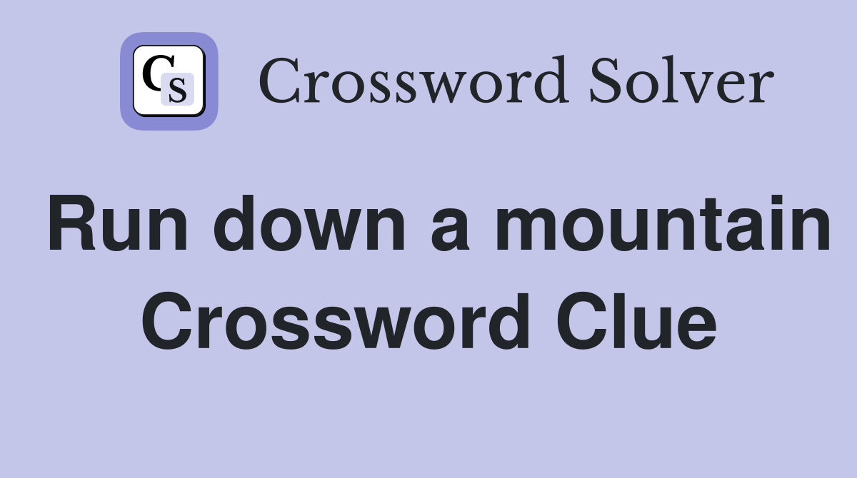 Run down a mountain Crossword Clue