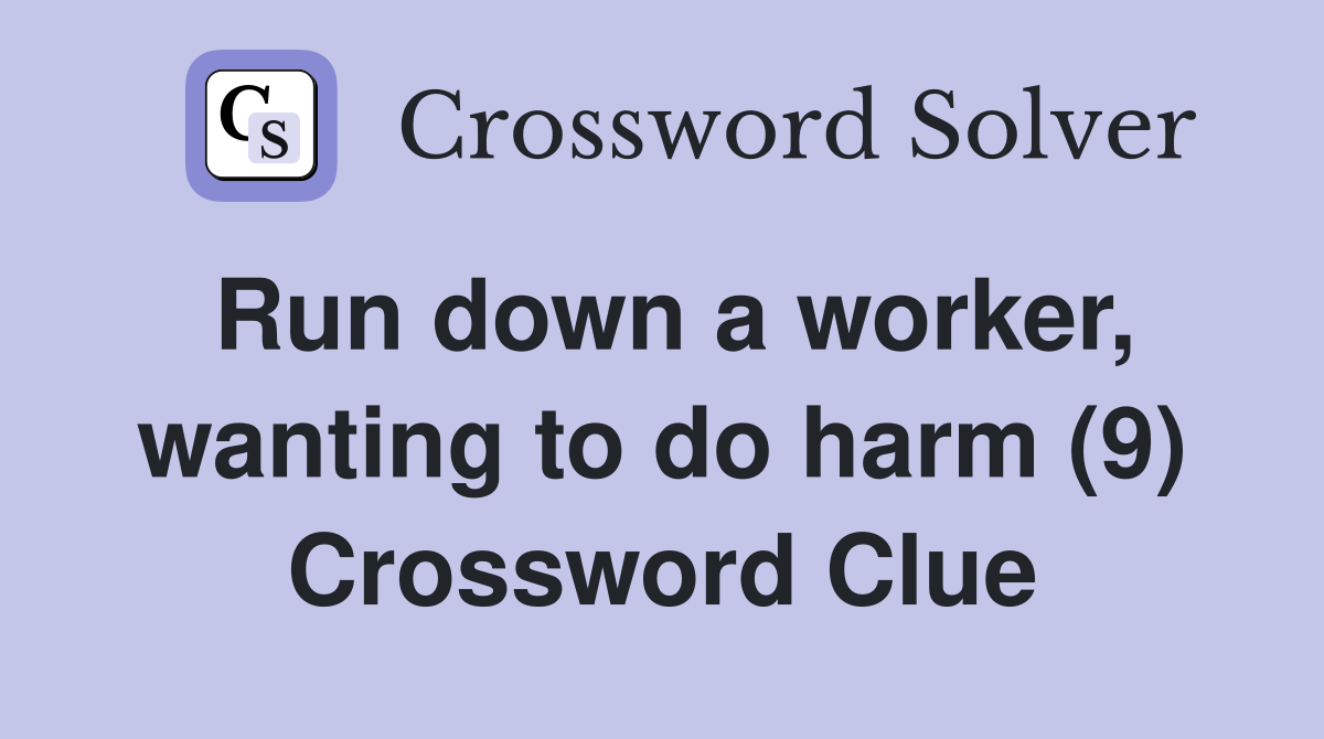 Run down a worker, wanting to do harm (9) Crossword Clue