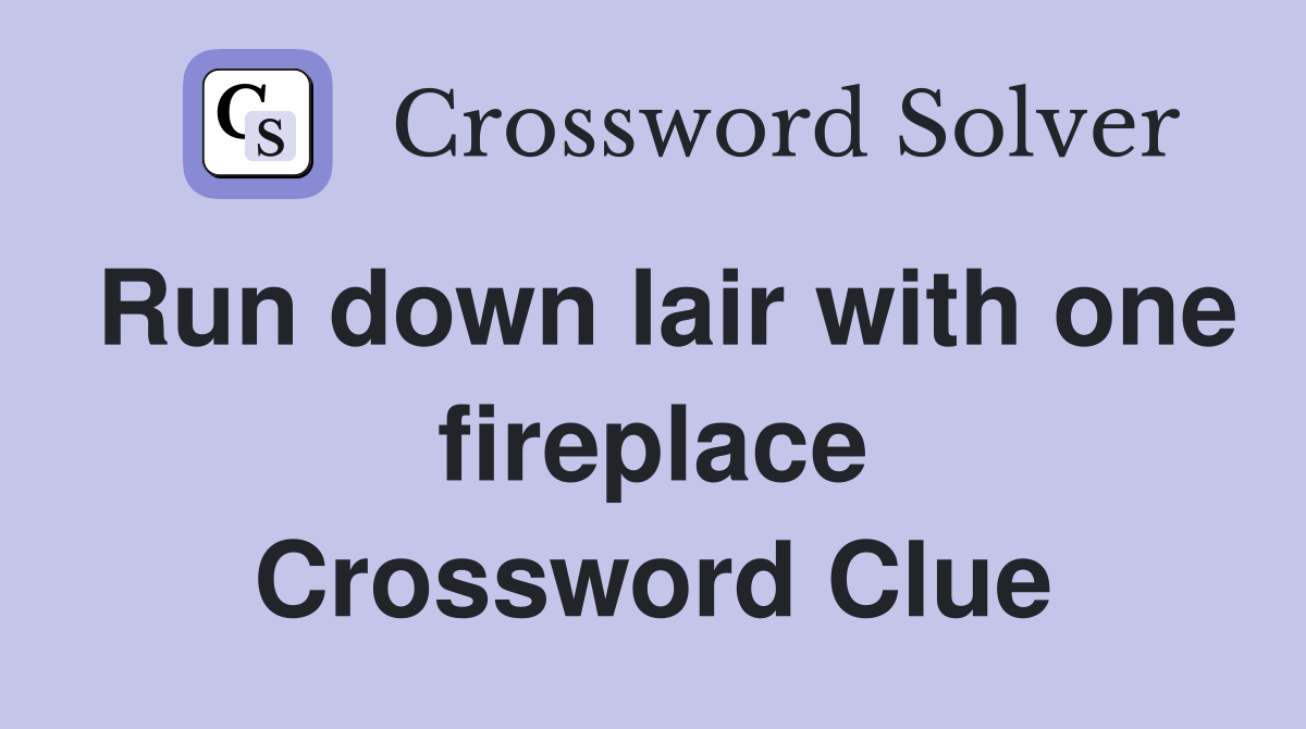 Run down lair with one fireplace Crossword Clue