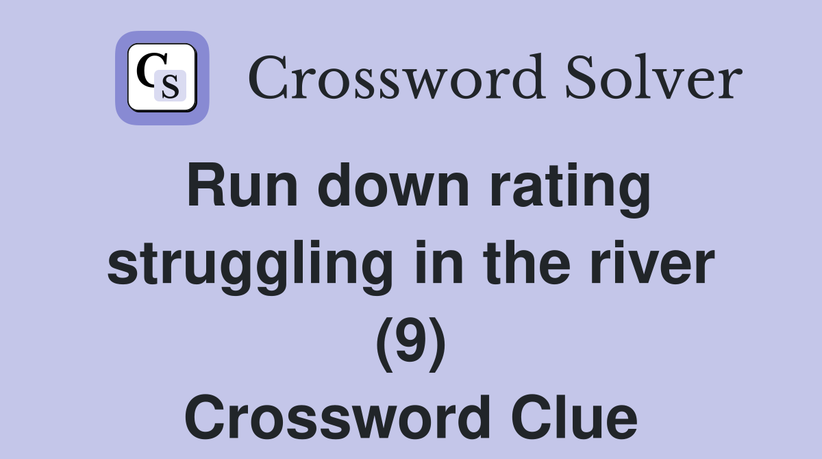 Run down rating struggling in the river (9) Crossword Clue