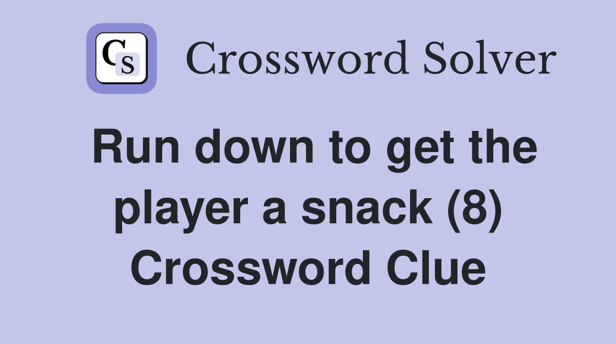 Run down to get the player a snack (8) Crossword Clue