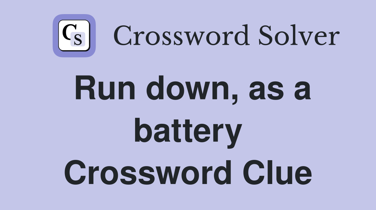 Run down as a battery Crossword Clue Answers Crossword Solver