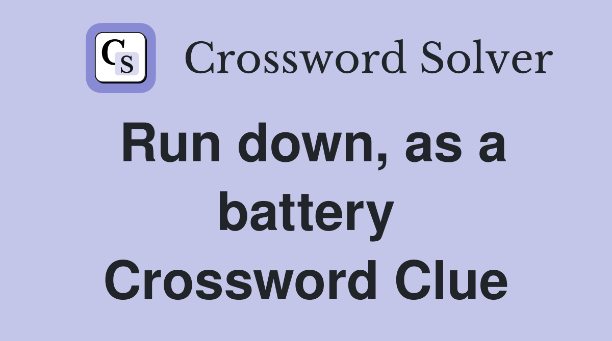 Run down, as a battery Crossword Clue