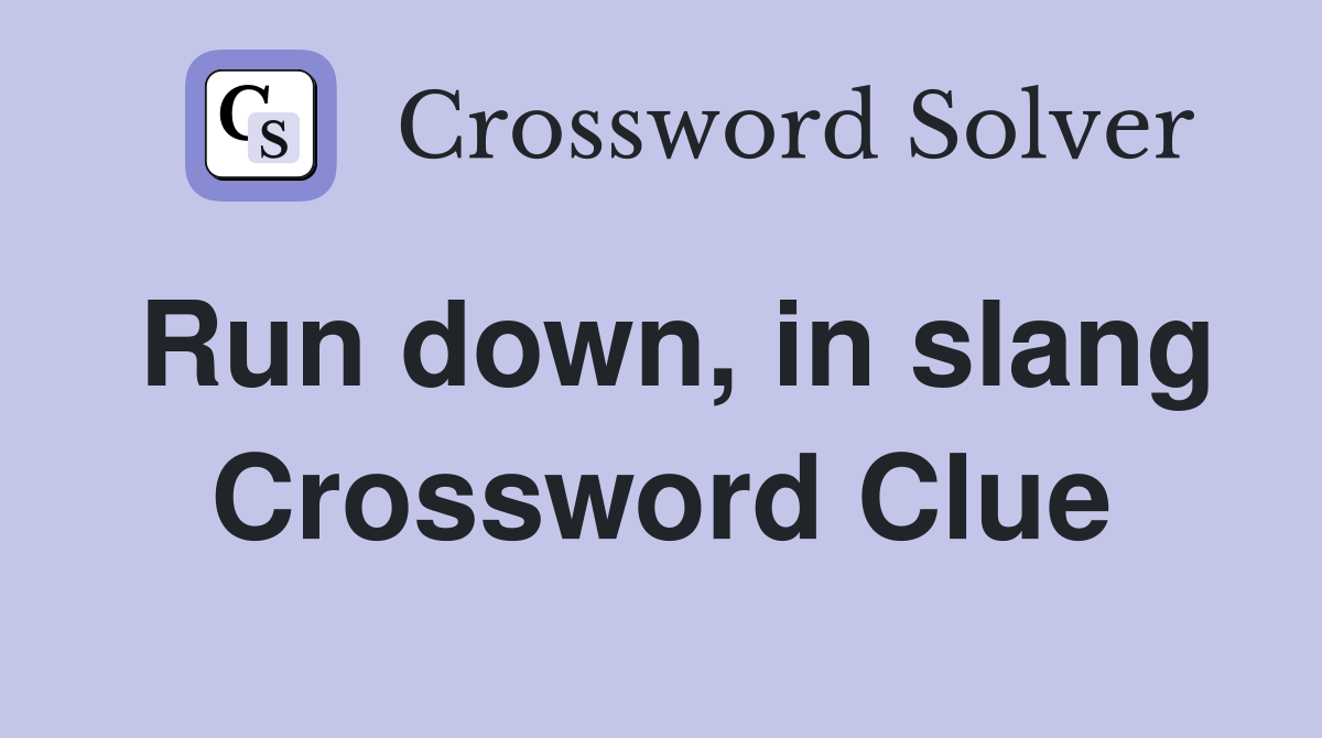 Run down, in slang Crossword Clue