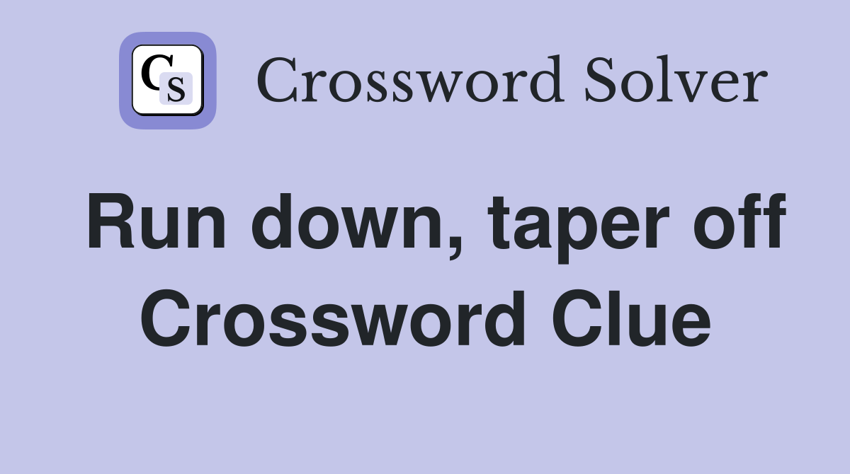 Run down, taper off Crossword Clue