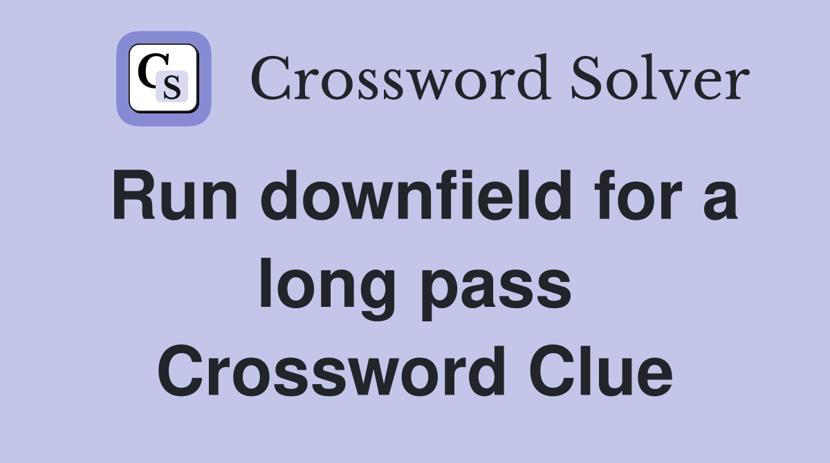 Run downfield for a long pass Crossword Clue