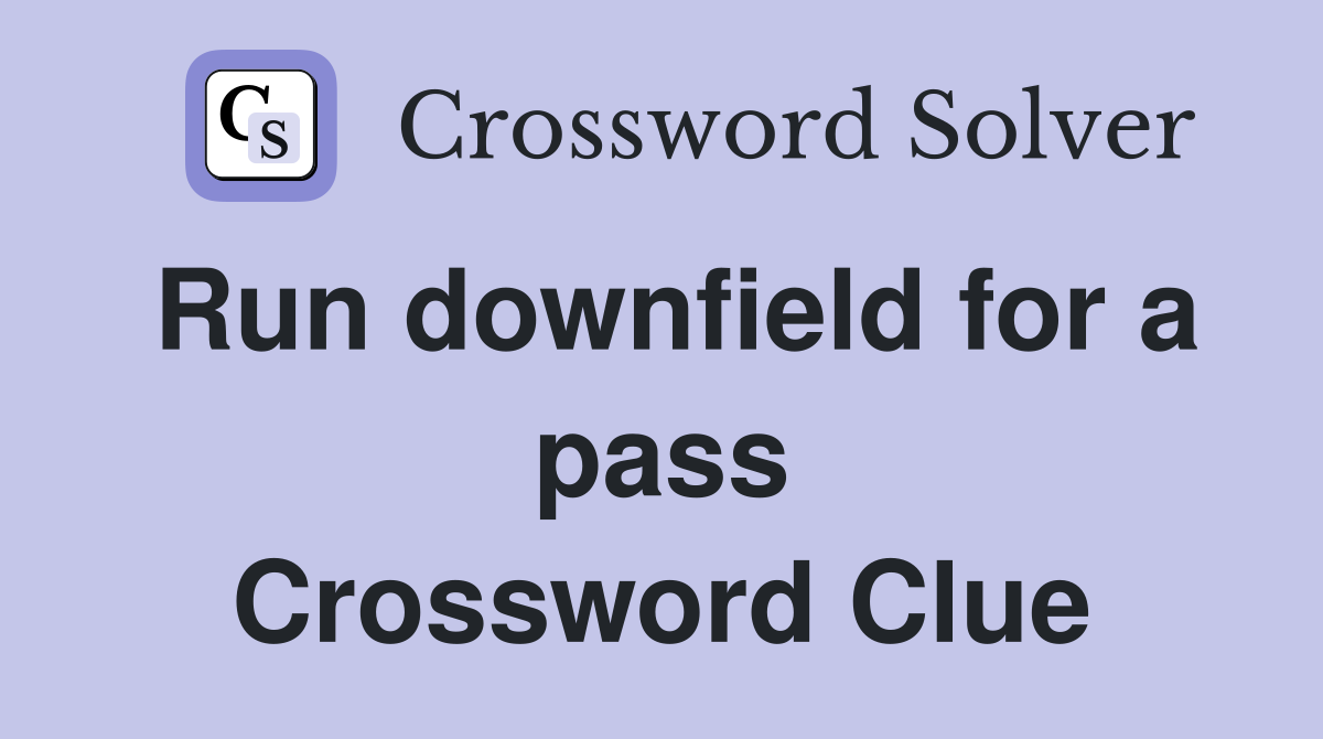 Run downfield for a pass Crossword Clue