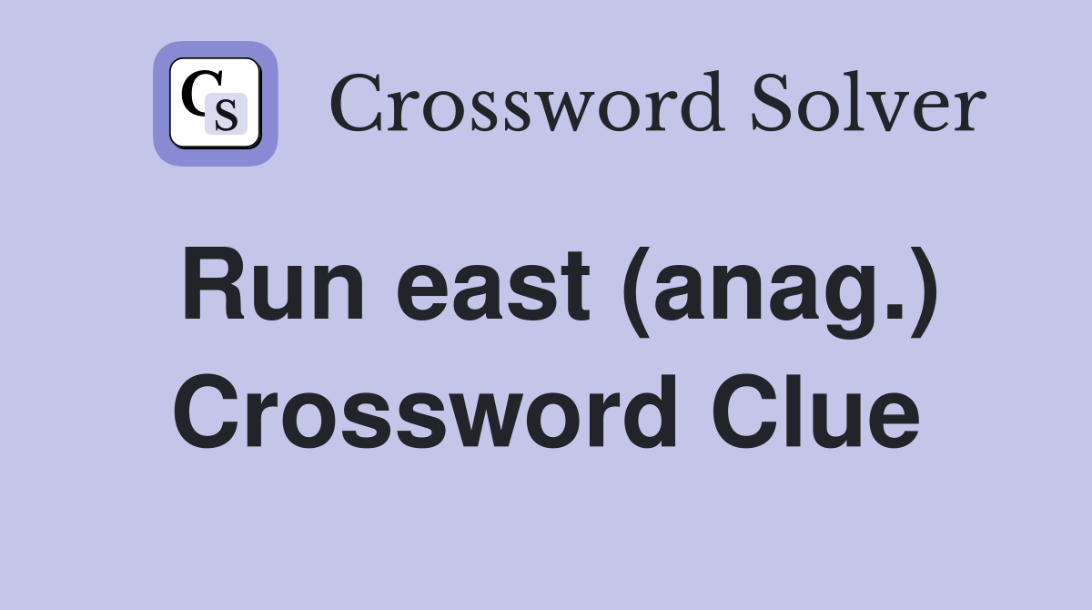 Run east (anag.) Crossword Clue