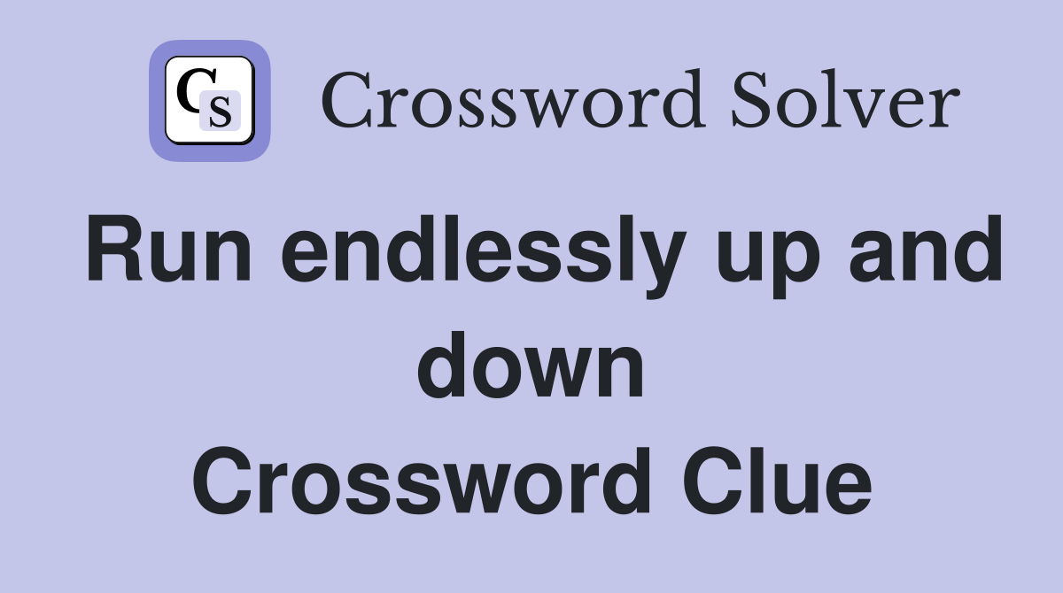 Run endlessly up and down Crossword Clue