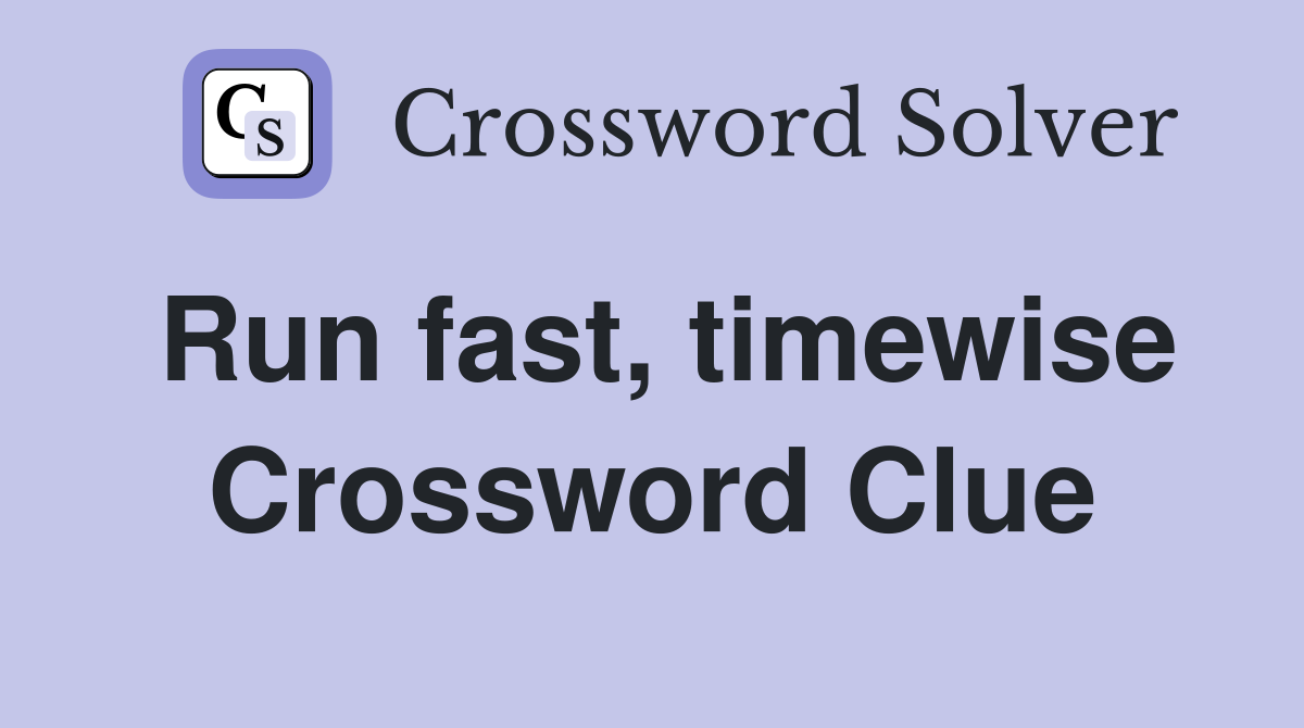 Run fast, timewise Crossword Clue