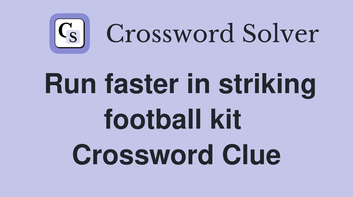 Run faster in striking football kit  Crossword Clue