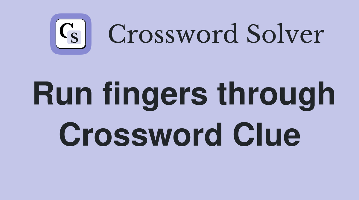 Run fingers through Crossword Clue