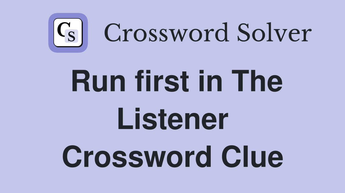 Run first in The Listener Crossword Clue