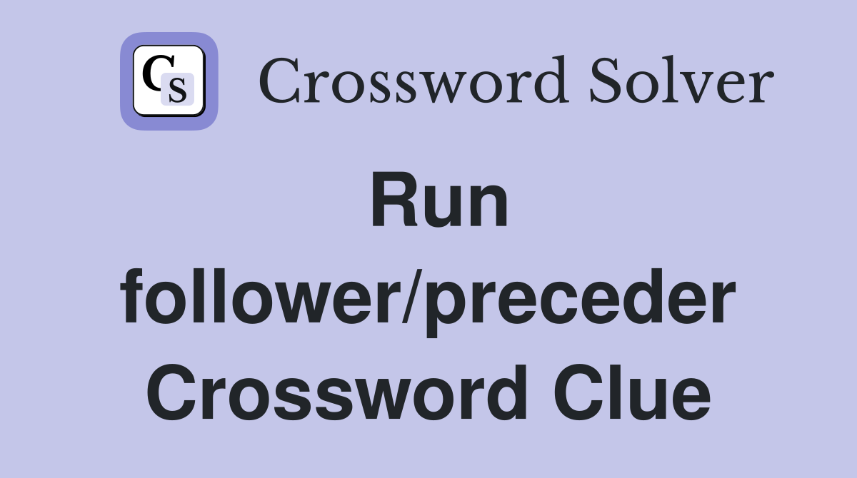 Run follower/preceder Crossword Clue