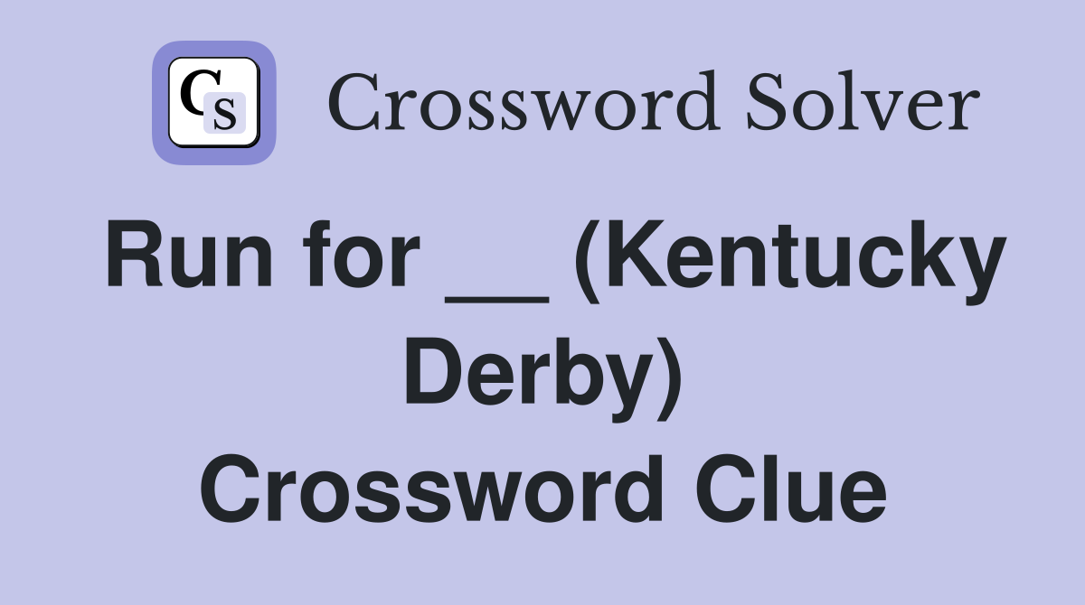 Run for __ (Kentucky Derby) Crossword Clue