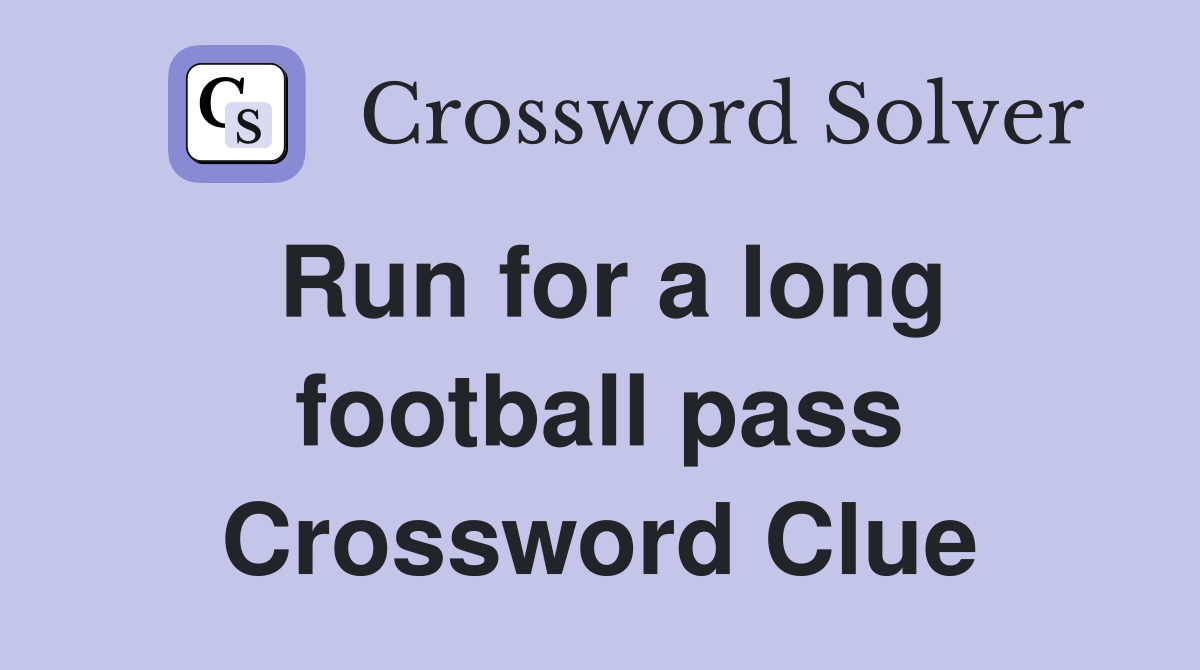 Run for a long football pass Crossword Clue