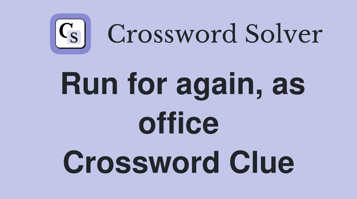 Run for again, as office Crossword Clue