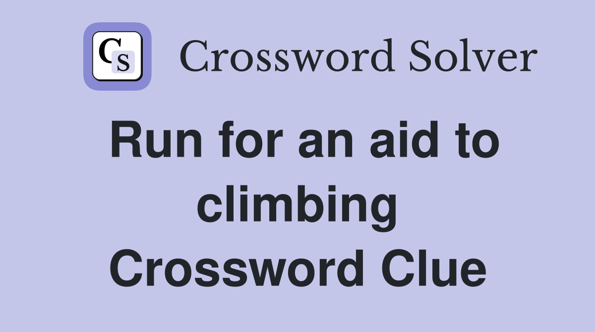 Run for an aid to climbing Crossword Clue