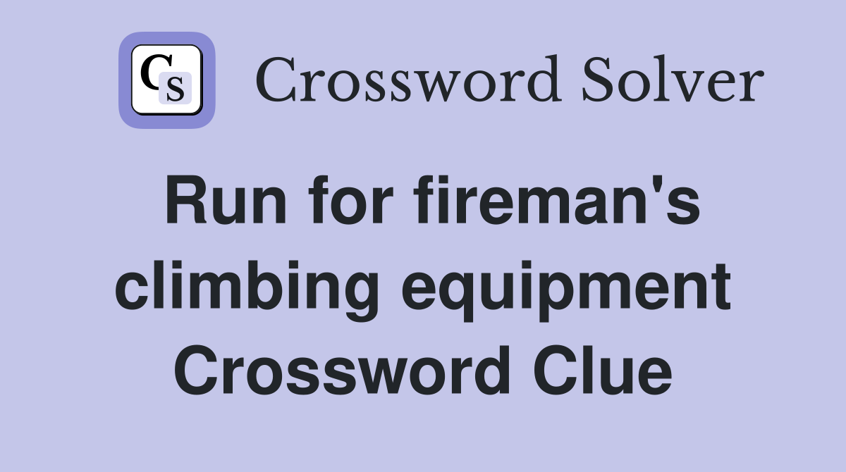 Run for fireman's climbing equipment Crossword Clue