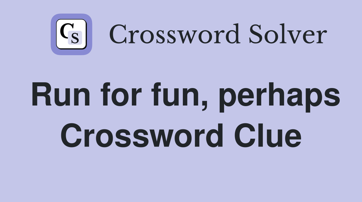Run for fun, perhaps Crossword Clue