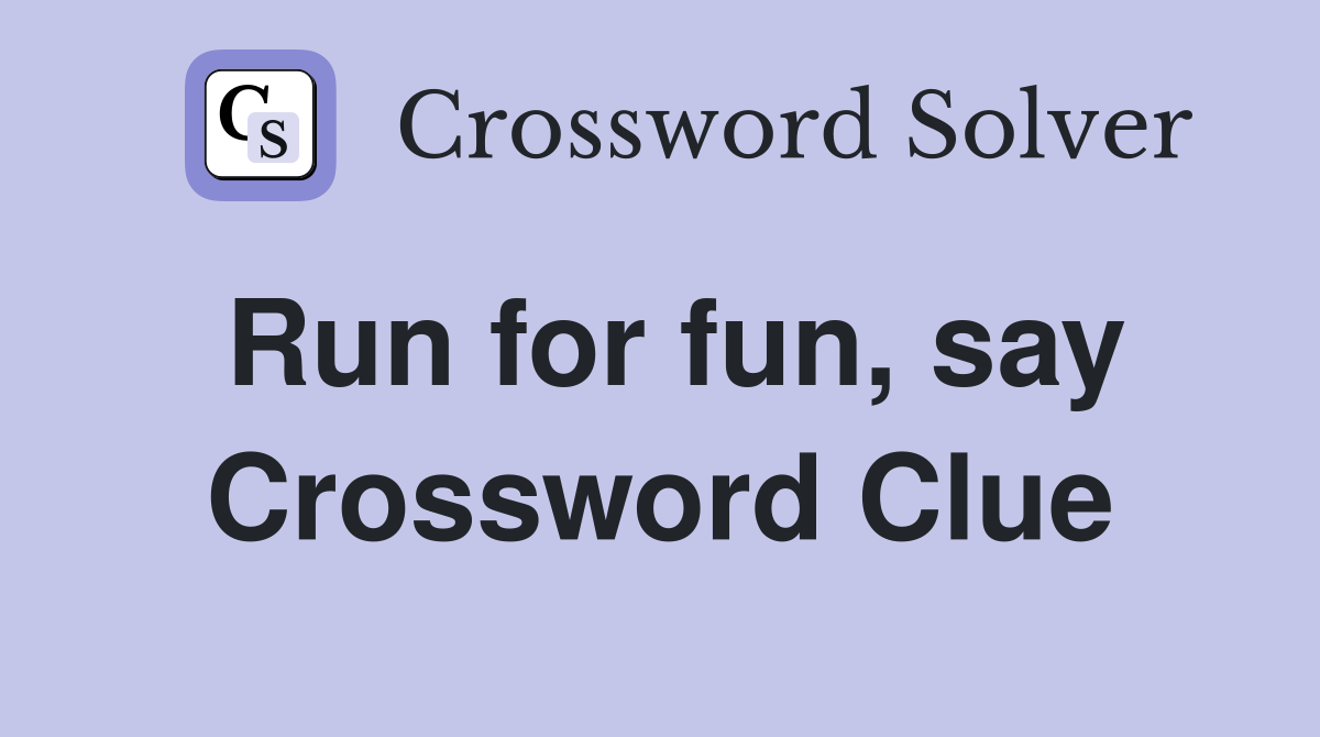 Run for fun, say Crossword Clue