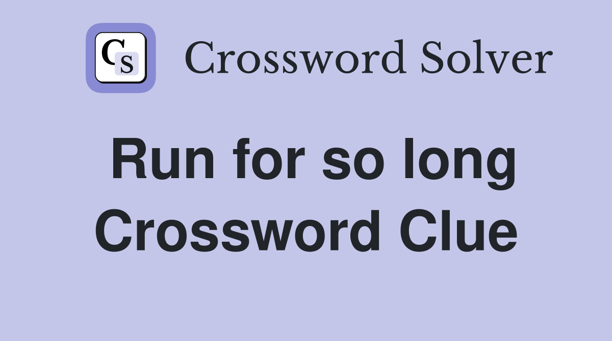 Run for so long Crossword Clue