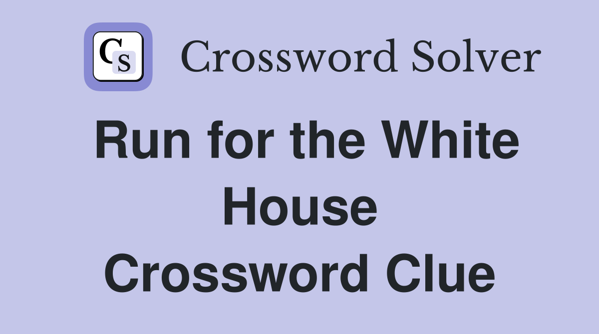 Run for the White House Crossword Clue