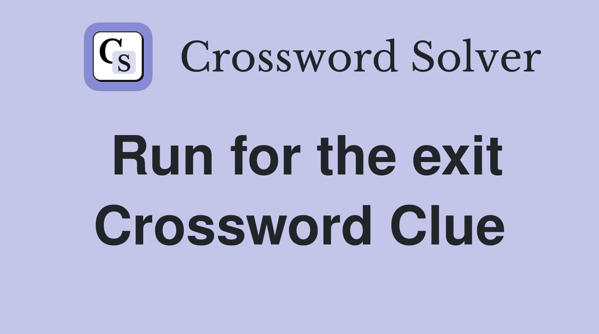 Run for the exit Crossword Clue