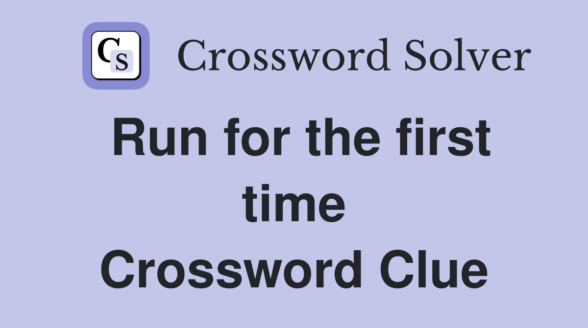 Run for the first time Crossword Clue