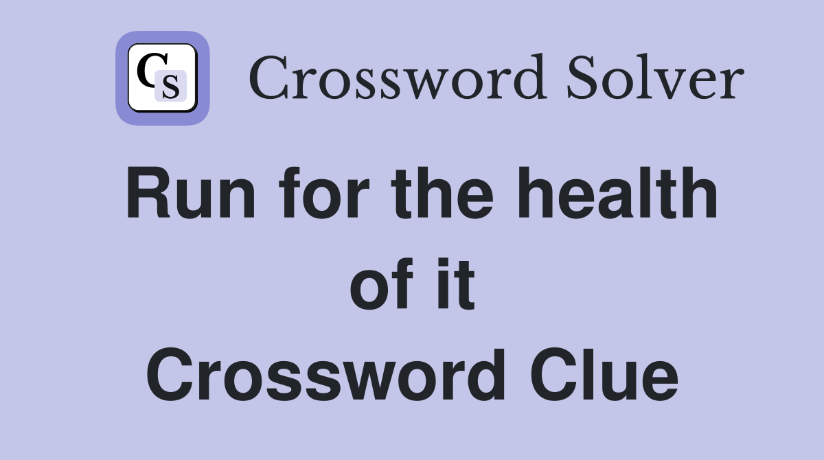 Run for the health of it Crossword Clue