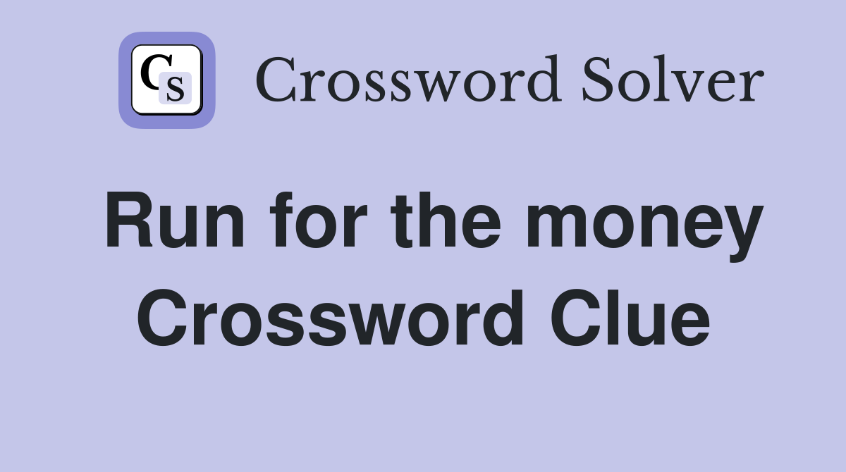 Run for the money Crossword Clue