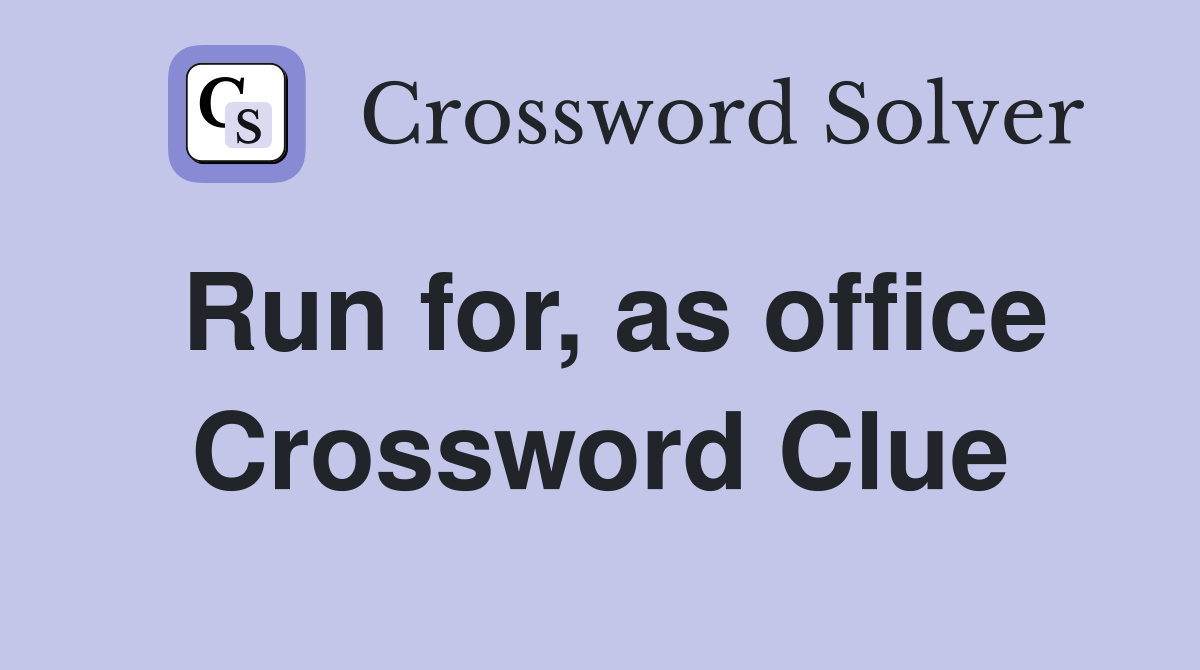 Run for, as office Crossword Clue