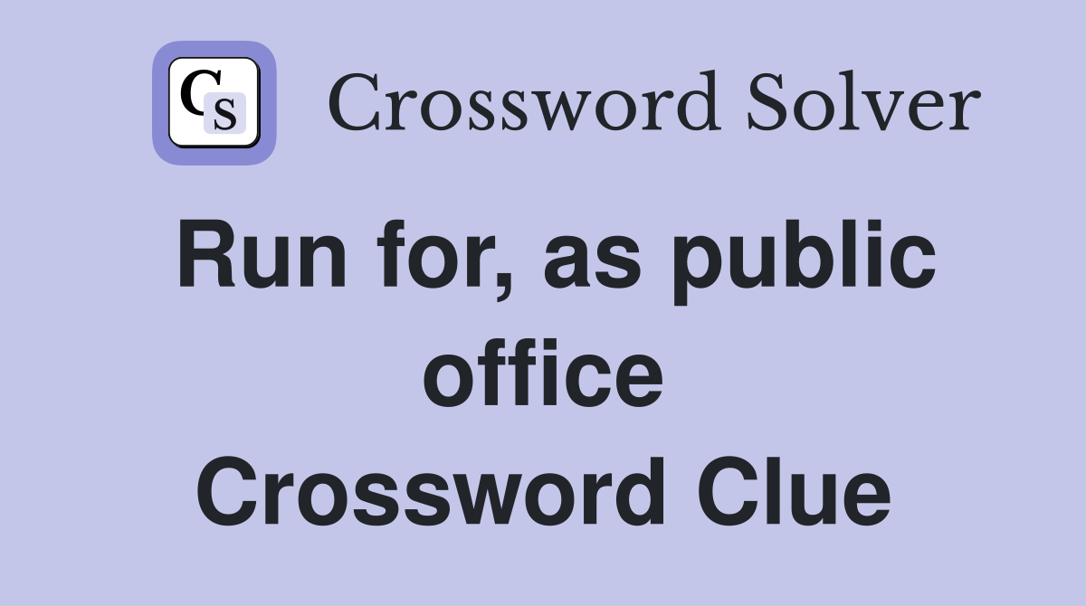 Run for, as public office Crossword Clue